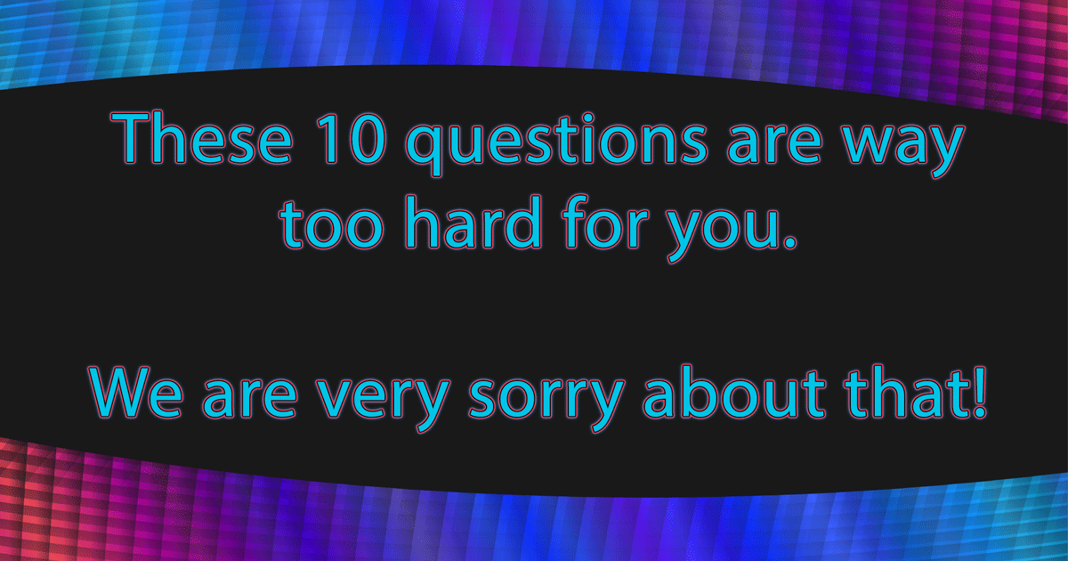 10 Very Hard Questions