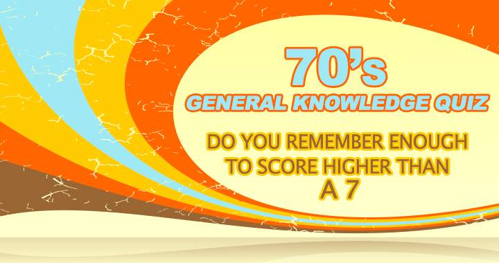 A general knowledge quiz about the 70's