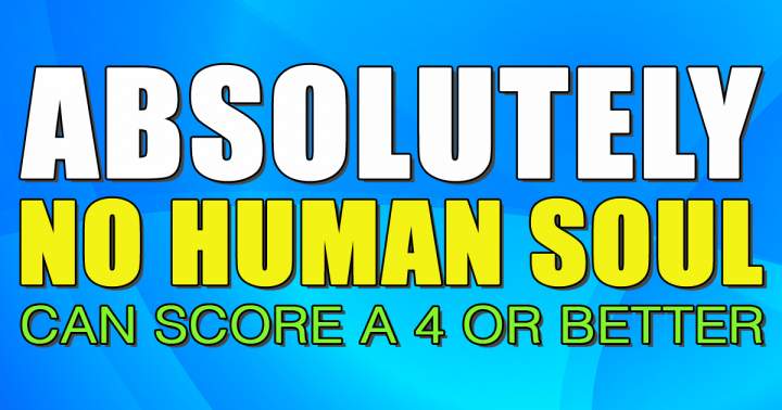 Banner for It is impossible for any human being to achieve a score of 4 or higher.