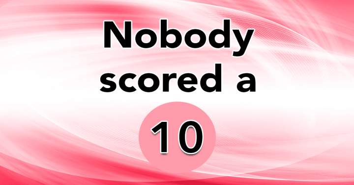 Banner for No one achieved a perfect score of 10.