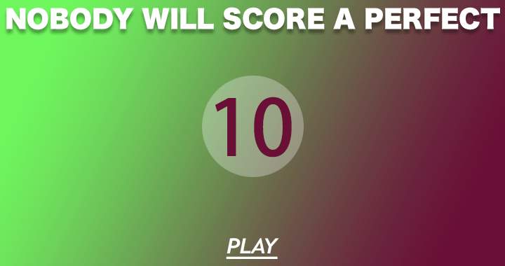 Banner for Nobody seem to be able to score a perfect 10