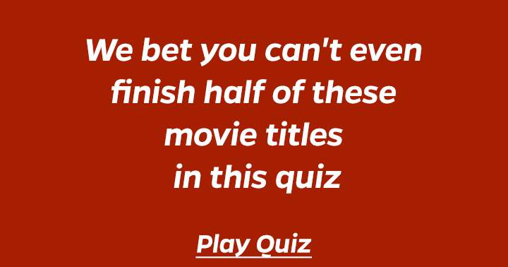 Banner for We bet you can't even finish half of these movie titles in this quiz