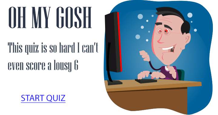 Banner for This quiz is so hard you probably won't even score a 6 