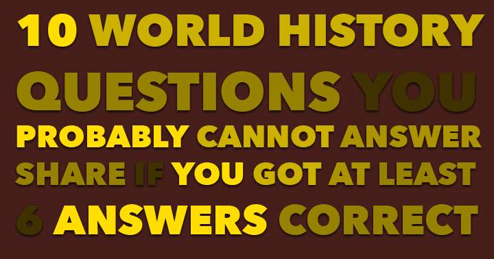 Banner for Many individuals struggle to correctly answer 10 World History Questions.