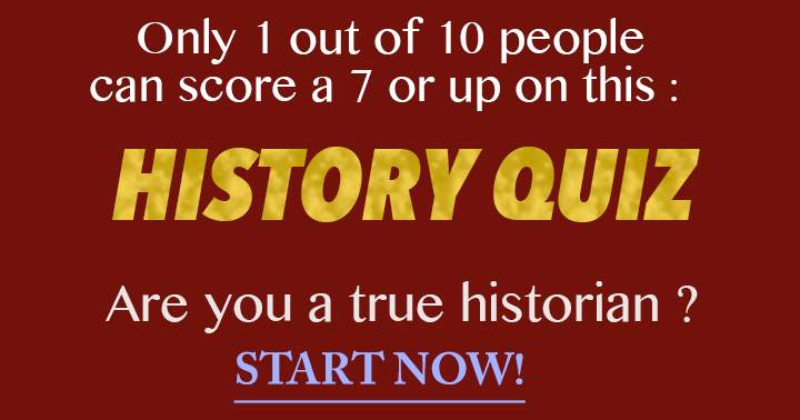 Banner for Scoring a 7 out of 10 in this trivia is reserved for true historians.