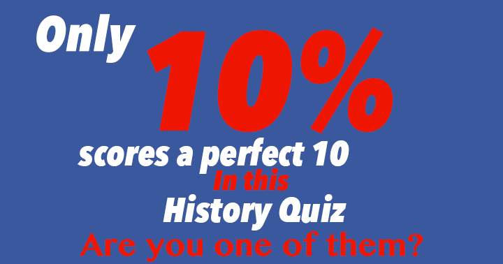 Banner for A perfect 10 is achieved by only 10% of participants in this History Quiz.