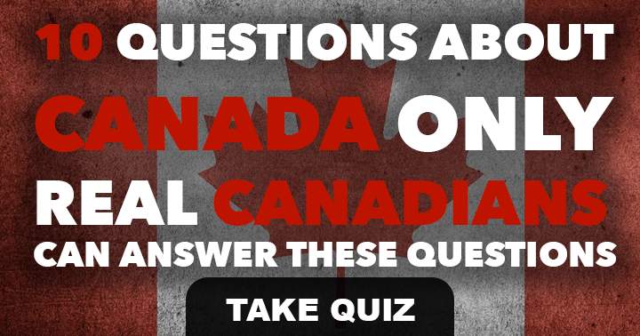 Banner for Only true Canadians can answer these 10 questions about Canada.