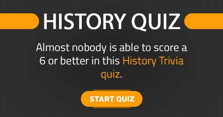 Banner for Is it possible for you to achieve a score of 6 or higher in this History quiz?