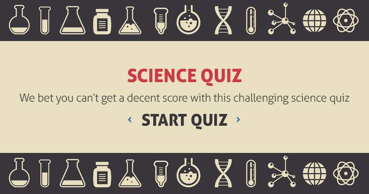 Banner for It's unlikely that you'll achieve a satisfactory score on this difficult science quiz.