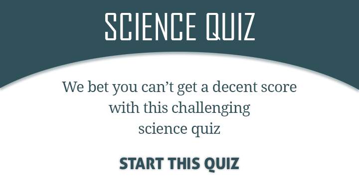 Banner for Take this challenging Science quiz and see if you're up for the dare!