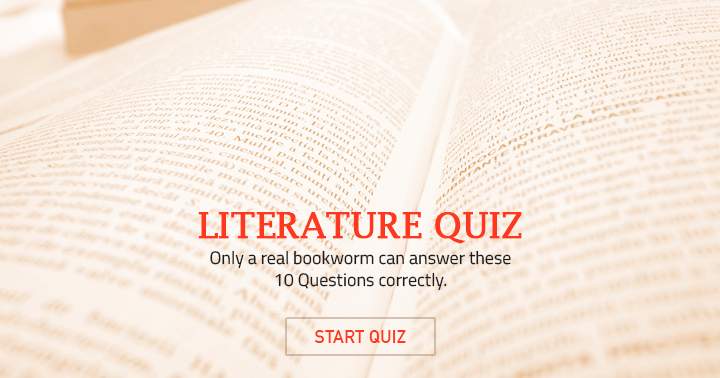 Are you a real bookworm? Try this Literature quiz.