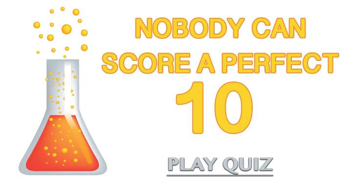 Banner for It is impossible for anyone to achieve a perfect score of 10 on this challenging Science Quiz.