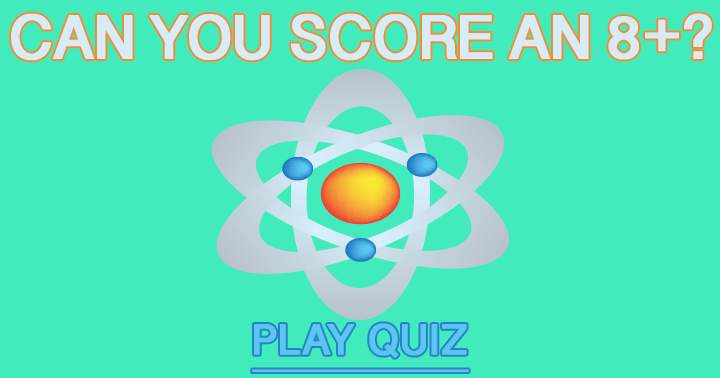 Banner for Aim for a score of 8 or higher in this challenging Science Quiz!