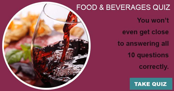 Banner for Food & beverages. You won't come close to correctly answering all 10 questions.