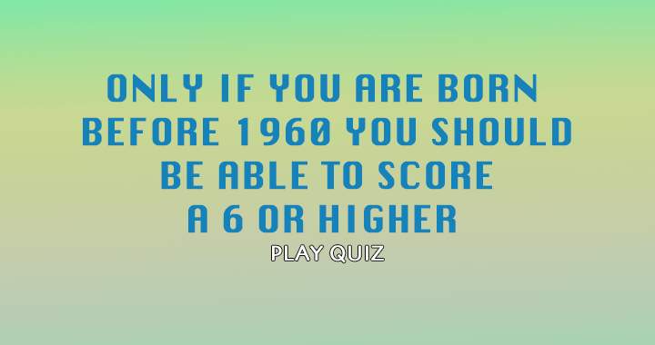 Banner for Those born before 1960 have a chance in this quiz!