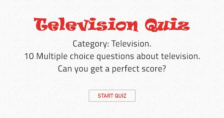 Banner for A quiz consisting of 10 multiple choice questions related to television.