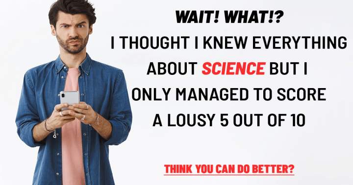 Banner for The majority of individuals struggle to achieve even a 5 out of 10 on this science quiz.