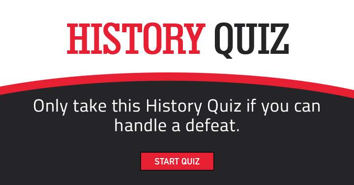 Banner for Pass this on if you're up for the challenge of facing defeat in this History quiz!