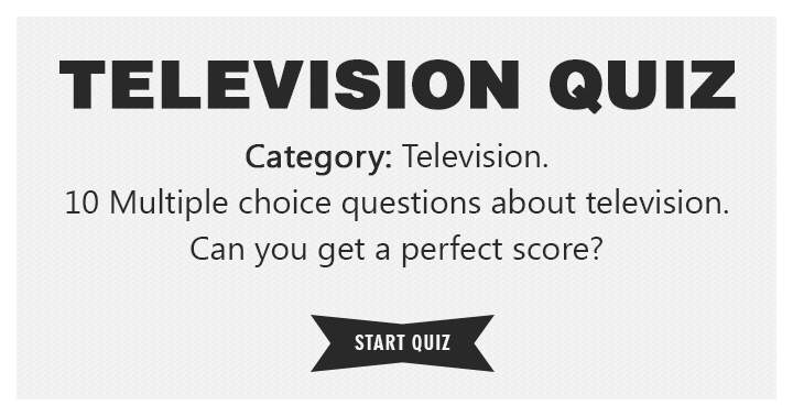 Banner for Is It Possible for You to Achieve a Perfect Score on This TV Quiz?