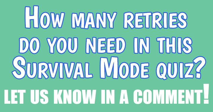 Banner for What is the number of attempts required for you in this Survival Mode quiz?