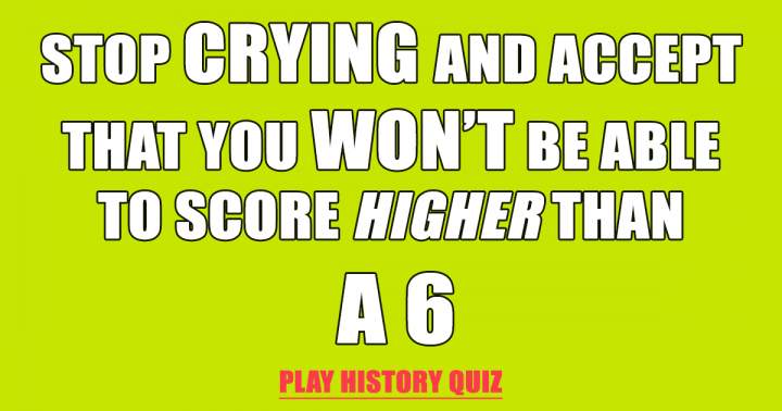 Banner for It's impossible to score higher than a 6!