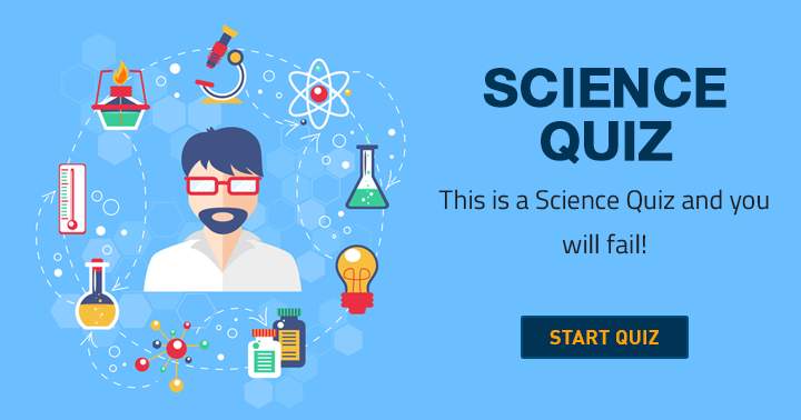 Banner for You are bound to flunk this Science quiz!