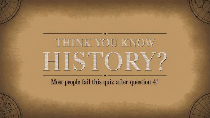 Think you know History?