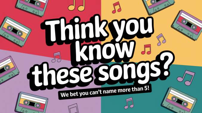 Think you know these songs?