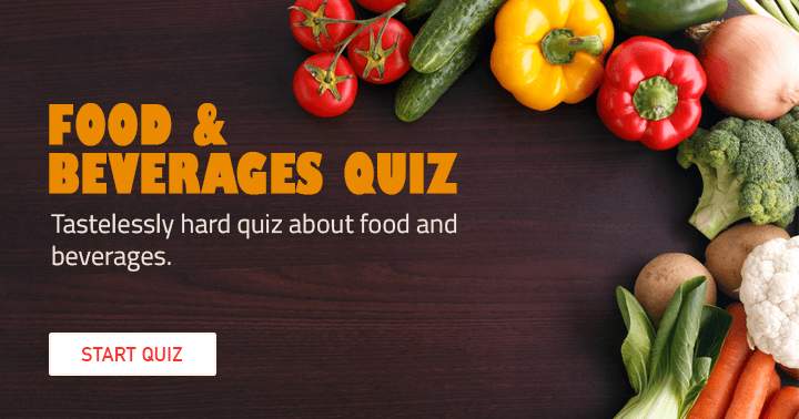 Enjoy this very hard quiz about food & beverages