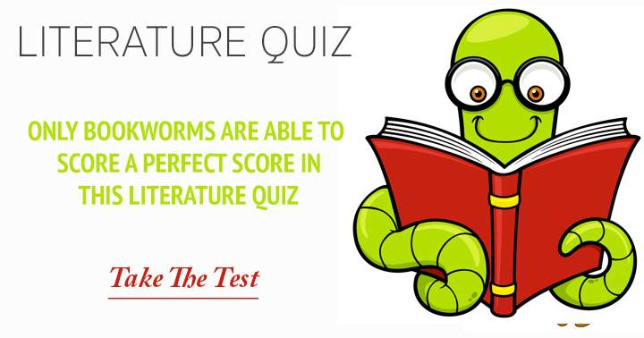 Only bookworms are able to score a perfect score in this literature quiz.