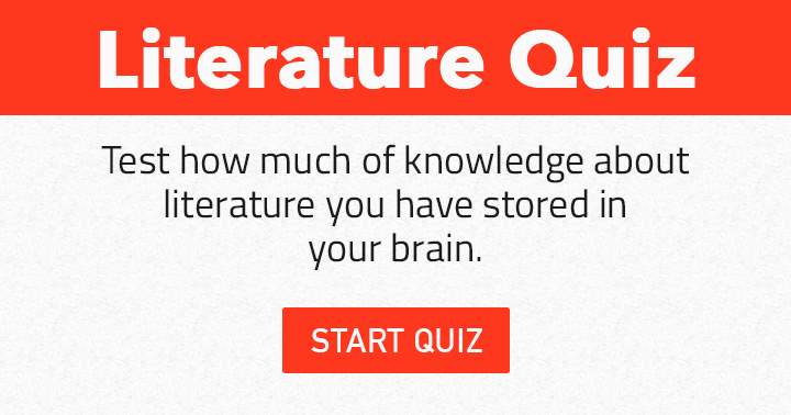 How much of knowledge about Literature have you stored in your brains?