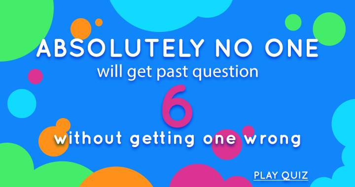 Banner for Absolutely no one will get past question 6