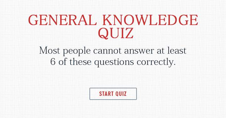 Banner for Most people cannot even answer 6 of these general knowledge questions.