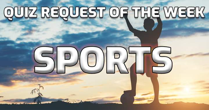 Banner for Quiz Request Of The Week: Sports