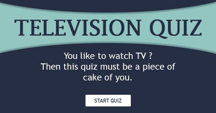 Banner for You like to watch TV. Then this quiz must be a piece of cake.