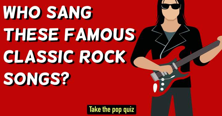 Banner for Who Sang These Famous Classic Rock Songs?