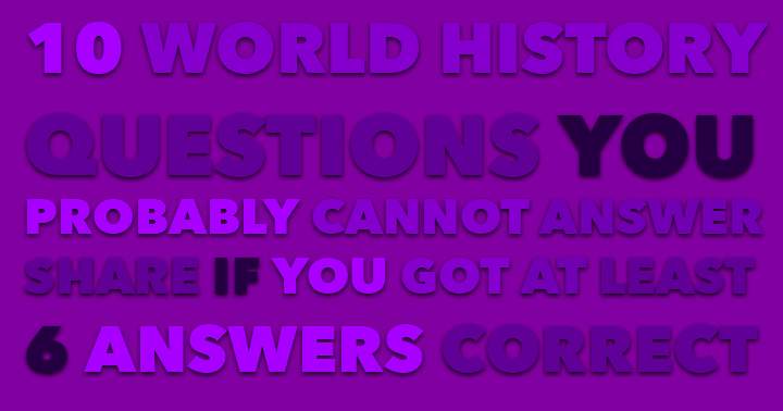 Banner for 10 World History Questions, can you answer them all correctly?