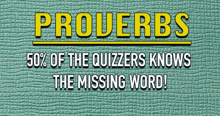 Try this Proverbs quiz and see if you can find the missing word!