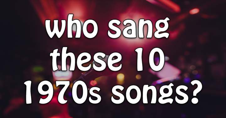 Banner for Who Sang These 70s Songs?