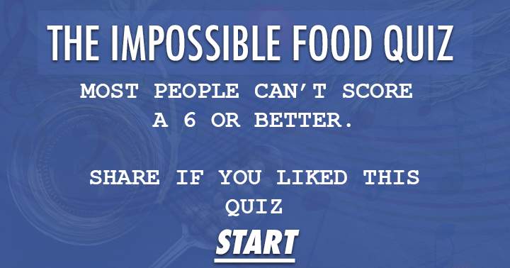 Banner for Impossible Food Quiz. Most people can't score a 6 or better.