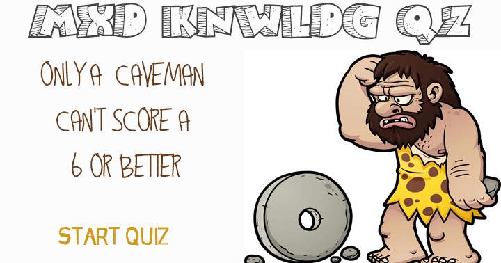 Banner for Mixed Knowledge Quiz. Only a caveman can't score a 6 or better.