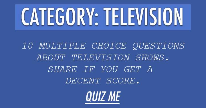 Banner for 10 Very hard multiple choice questions about television. We dare you!